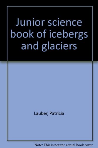 Junior science book of icebergs and glaciers B0007DRVYS Book Cover