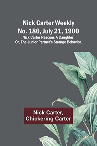 Nick Carter weekly No. 186, July 21, 1900: Nick Carter rescues a daughter; or, The junior partner's strange behavior.