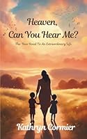 Heaven, Can You Hear Me?: The New Road to an Extraordinary Life 1968830081 Book Cover