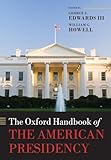 The Oxford Handbook of the American Presidency (Oxford Handbooks)