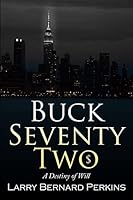 Buck Seventy Two: A Destiny of WIll 1512316008 Book Cover