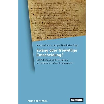 Zwang oder freiwillige Entscheidung?: Rekrutierung und Motivation im mittelalterlichen Kriegswesen