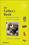 The Father\'s Book: Being a Good Dad in the 21st Century (Family Matters)