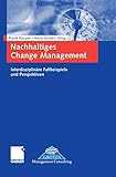 Nachhaltiges Change Management: Interdisziplinäre Fallbeispiele und Perspektiven