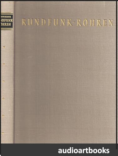 Rundfunk-Röhren. [Hauptbd]. Eigenschaften und Anwendung