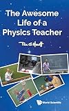 AWESOME LIFE OF A PHYSICS TEACHER, THE