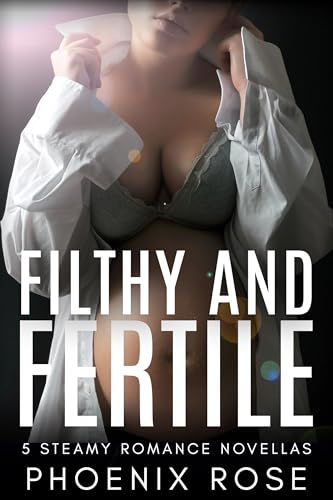 Filthy & Fertile: The Collection: 5 Steamy Romance Novellas (Phoenix Rose Collections) (English Edition)