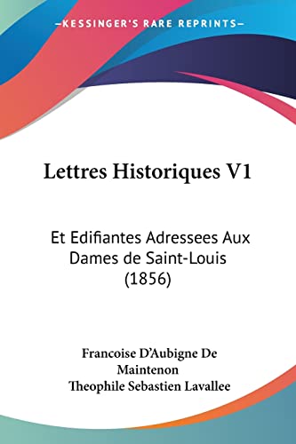 Lettres Historiques V1: Et Edifiantes Adressees Aux Dames de Saint-Louis (1856) (French Edition)