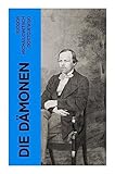 Die Dämonen: Die Besessenen: Dostojewskis letzte anti-nihilistische Arbeit (Ein Klassiker der russischen Literatur) - Fjodor Michailowitsch Dostojewski 