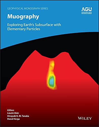 Muography: Exploring Earth's Subsurface with Elementary Particles (Geophysical Monograph Series)
