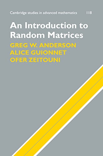 An Introduction to Random Matrices (Cambridge Studies in Advanced Mathematics Book 118)
