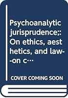 Psychoanalytic jurisprudence;: On ethics, aesthetics, and law--on crime, tort, and procedure 0379001373 Book Cover