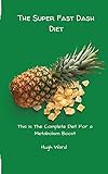 The Super Fast Dash Diet: This Is The Complete Diet For a Metabolism Boost