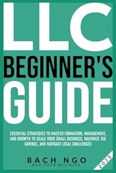 Paperback LLC Beginner's Guide: Essential Strategies to Master Formation, Management, and Growth to Scale Your Small Business, Maximize Tax Savings, and Navigate Legal Challenges Book