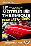  Le Moteur Thermique pour les Novices - 20 Moteurs Mythiques: TOME 4 (New édition - EVO 4 (4e édition) -)