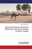 Some Protozoan Parasites Infecting Camels At Assiut Locality, Egypt 3659641251 Book Cover