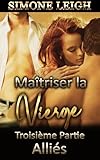 Alliés: Une romance BDSM à trois, sensuelle et riche d'émotions inattendues. (Maîtriser la Vierge t. 3)