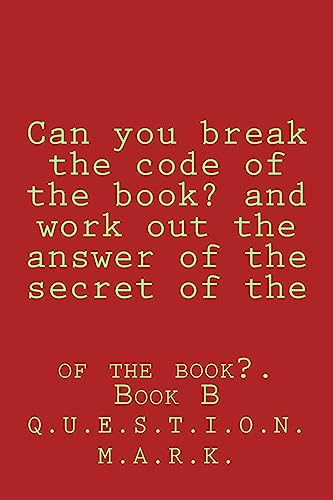 Can you break the code of the book? and work out the answer of the secret of the: of the book?. Book B (question mark)