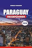 PARAGUAY REISEFÜHRER 2026: Top-Attraktionen, Visa & Reisetipps, Kultur, Essen und Abenteuer für einen unvergesslichen Urlaub in Südamerika