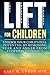 LIFT For Children: Unlock Your Child's Full Potential by Removing Fear and Anger From Everyday Conflict