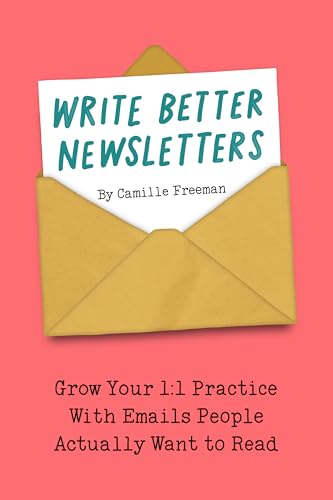 Write Better Newsletters: Grow your 1:1 practice with emails people actually want to read (English Edition)