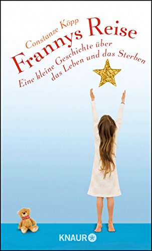 Frannys Reise: Eine kleine Geschichte über das Leben und das Sterben Frannys Reise: Eine kleine Geschichte über das Leben und das Sterben