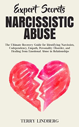 Expert Secrets - Narcissistic Abuse: The Ultimate Narcissism Recovery Guide for Identifying Narcissists, Codependency, Empath, Personality Disorder, and Healing From Emotional Abuse in Relationships.