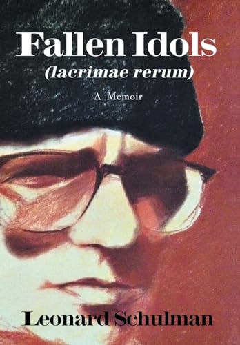 Fallen Idols (lacrimae rerum): A Memoir