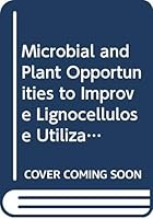 Microbial and Plant Opportunities to Improve Lignocellulose Utilization by Ruminants: Proceedings of the Tri-National Workshop Microbial and Plant O 0444015817 Book Cover