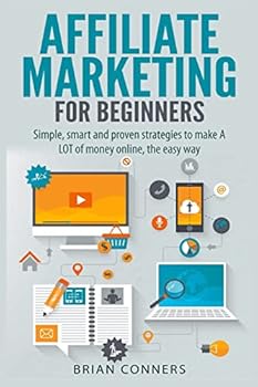Paperback Affiliate Marketing for Beginners: Simple, smart and proven strategies to make A LOT of money online, the easy way Book