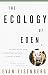 The Ecology of Eden: An Inquiry into the Dream of Paradise and a New Vision of Our Role in Nature