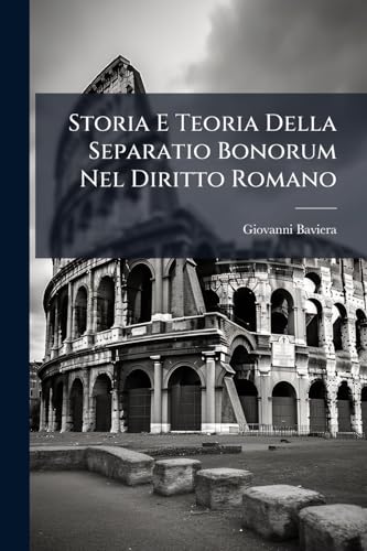 Storia E Teoria Della Separatio Bonorum Nel Diritto Romano (Italian Edition)