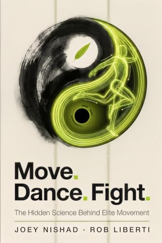 Move. Dance. Fight.: The Hidden Science Behind Elite Movement