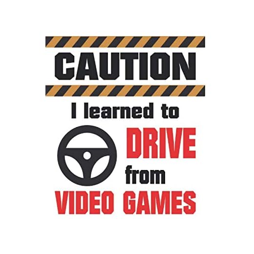 Caution I Learned to Drive from Video Games: Student Driver Log Book, Driver's Ed Notebook for New Driver, Teen Driving, Funny Quote (Learn to Drive Practice Gifts)
