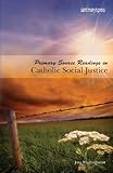 Primary Source Readings in Catholic Social Justice