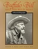  Buffalo Bill and His Wild West: A Pictorial Biography