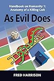 As Evil Does: Handbook on Humanity 1: Anatomy of a Killing Cult