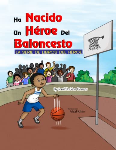 Un Héroe del Baloncesto Ha Nacido: La Serie De Libros De Héroes (The Hero Book Series) (Spanish Edition)