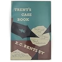 Trent's Case Book : Trent's Last Case / Trent's Own Case / Trent Intervenes B001NE02BE Book Cover