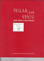 Sugar And Spice: Little Girls In The Funnies: An Exhibition Of Peanuts Girls And Their Predecessors, Contemporaries, And Successors: February 4 To May 29, 2006 0974570931 Book Cover