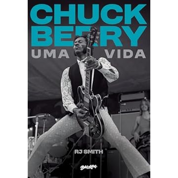 Capa do livro Chuck Berry - Uma Vida (Edição em capa dura com brindes): A história do lendário artista que inventou o rock n' roll