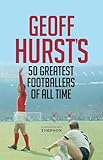 Geoff Hurst's 50 Greatest Footballers of All Time