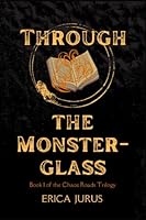 Through the Monster-glass: Book 1 of the Chaos Roads Trilogy 1738856607 Book Cover