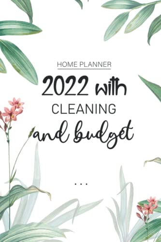 home planner 2022 with cleaning and budget: 2022 planner with budget pages - Checklist Planner and Organizer - 6x9 in, Daily Weekly and Monthly Cleaning Schedule