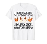 I Might Look Like I'm Listening To You Chicken T-Shirt