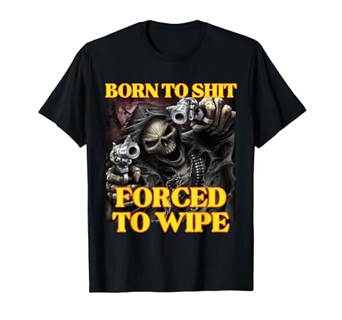 Born to Shit Forced to Wipe Cool Funny Skeleton Meme T-Shirt, Men, Black, Large