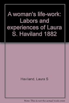 A woman's life-work: Labors and experiences of Laura S. Haviland 1882