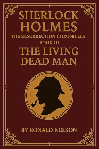 Sherlock Holmes: Book III: The Living Dead Man (Sherlock Holmes: The Resurrection Chronicles 3)