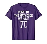 Come to Math Side We Have Pi Gift Math Student Geek Pi Day T-Shirt