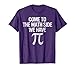 Come to Math Side We Have Pi Gift Math Student Geek Pi Day T-Shirt